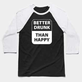 Better drunk than happy Baseball T-Shirt